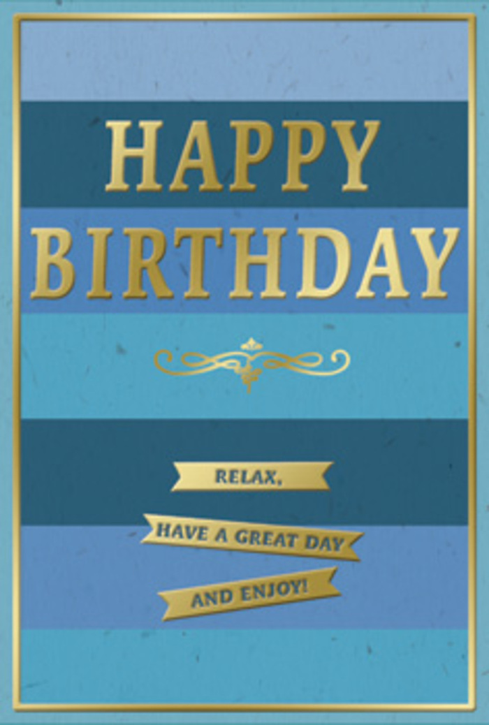 The image shows a sophisticated birthday card with a gentle, modern charm, ideal for marking a special day in Parsons Green with quiet style. The background is composed of broad, horizontal stripes of blue, each band a distinct shade that moves fluidly from midnight navy down through rich denim, ocean blue, and soft sky, creating a layered effect reminiscent of the changing light over nearby Hurlingham Park. The colours are matte and velvety, suggesting a smooth card stock that feels substantial in the hand. Centred across these tranquil tones is the greeting "HAPPY BIRTHDAY," stamped in large, embossed gold letters that arc gracefully across the middle of the card. The gold is warm and reflective, catching highlights as if it were lit by afternoon sun streaming through a Fulham townhouse window, giving the impression of luxury without ostentation. Just underneath the main greeting, a delicate ornamental swirl in gold adds a classic, almost vintage elegance, like the decorative ironwork you might notice on older homes around Parsons Green. Below this flourish, three slim gold banners are neatly stacked, each ribbon carefully inscribed with the comforting words: "Relax, have a great day and enjoy!" Their wording invites the recipient to pause and truly embrace their birthday. A fine golden border frames the entire design, tying the elements together and enhancing the sense of completeness. You can imagine this card placed beside a fresh birthday arrangement from Parsons Green Florist, the blues and golds complementing soft petals and greenery, creating a small, heartfelt tableau of calm celebration on a living-room shelf or dining table.